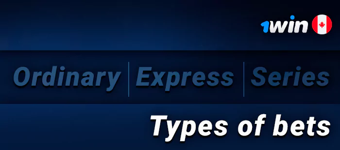 What kinds of bets are on the site 1Win - Ordinary, Express, Series